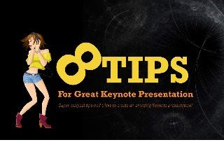 For Great Keynote Presentation
Super magical tips and tricks to create an amazing Keynote presentation!
8TIPS
 