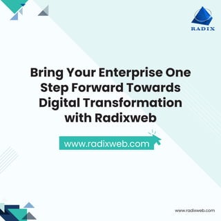 Bring Your Enterprise One
Step Forward Towards
Digital Transformation
with Radixweb
www.radixweb.com
www.radixweb.com
 