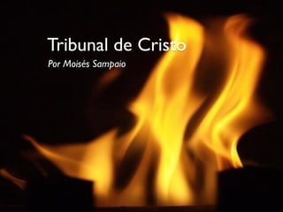 Tribunal de Cristo
Por Moisés Sampaio
 