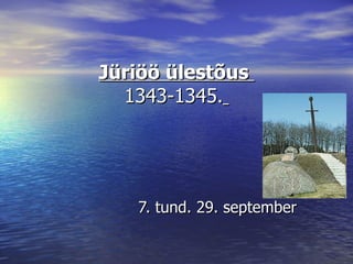 Jüriöö ülestõus  1343-1345 .   7. tund. 29. september 
