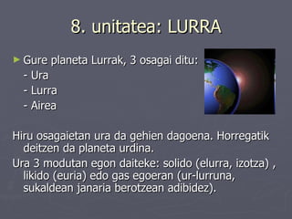 8. unitatea: LURRA ,[object Object],[object Object],[object Object],[object Object],[object Object],[object Object]