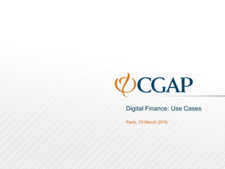 Digital Finance: Use Cases
Paris, 10 March 2016
 