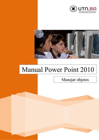 Manual Power Point 2010
Manejar objetos
 