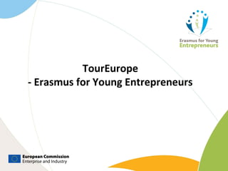 TourEurope
- Erasmus for Young Entrepreneurs
 
