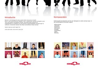 Introductie                                                                          Kernwoorden
Dansen is vol energie iets wat je samen doet vol passie en kracht
Dans is voor dance4life een metafoor: dans is dynamisch, positief, energiek en een   Onderstaande kernwoorden zijn het zeer belangrijk en zullen centraal staan in
‘taal’ die jongeren wereldwijd verbindt. dance4life geeft jongeren de                alle marketingtools die worden ingezet.
mogelijkheden en middelen om zelf positieve maatschappelijke veranderingen te
realiseren. Verbonden worden met elkaar (verbindtenis) staat centraal                -Multicultureel
                                                                                     -Interactief
Samen staan we sterk tegen hiv!                                                      -Dynamisch
                                                                                     -Verrassend
STOP AIDS NOW, AND DANCE FOR LIFE                                                    -Energiek
                                                                                     -Verbindtenis
                                                                                     -Intens
                                                                                     -Beleving
 