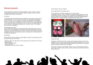 Marketingtools                                                                            Social networks: Hyves/ Facebook

                                                                                          Stel je eigen Dance 4 life schoen samen
Om de campagne zo helder en compleet mogelijk te maken, worden er diverse
marketingtools ingezet. Deze tools zullen elkaar versterken en een zo’n groot             Kies je eigen kleur, materiaal, design,print, en soort schoen….
mogelijke groep jongeren aanspreken.                                                      en wie weet mag jij je ‘ moves’ showen met jouw eigen designschoenen in in het
                                                                                          promofilmpje/ reclame van dance 4 life. Dit fimpje zal te bewonderen zijn in de
De website                                                                                bioscoop, televisie en op de website. De gaafste schoen wordt daadwerkelijk ge-
                                                                                          produceerd en zal verkocht worden in de webshop van Dance 4 life.
De doelgroep die men aanspreekt met de website is in mijn ogen vrij jong. De site
spreekt jongeren tot 20 aan, en niet tot 25 zoals de organisatie wil. De website
ziet er vrij ‘ street’ uit, en er gebeurt vrij weinig. De site moet veel interactiever!
Veel meer muziek, dans en beweging. Het dance 4 life gevoel is niet aanwezig op
de site. Ook moet dance 4 life veel meer kunst en cultuur in zich gaan krijgen om
zo een bredere/ internationale doelgroep aan te spreken. Dance 4 life krijgt op
deze manier meer diepgang.

Verschillende music area’s
Op de nieuwe interactieve site, kan je kiezen welke music of dance area je in wil.
Deze area’s zijn zeer uitlopend en spreken dus verschillende jongeren uit diverse
culturen en met verschillende muziek smaken. De area’s zijn qua layout ook totaal
aangepast aan de dans/ muziek die te zien en te beluisteren is. Je komt telkens in
een totaal nieuwe wereld.

De webshop

Meer producten die met dansen te maken hebben in plaats van de geijkte souvenir
producten zoals een shirt of mok                                                          Happy feet dance
-Moderne waaier, met logo dance 4 life en design print bv helemaal vol met 4’tjes         Het gaat er bij Dance for Life niet zo zeer om of je goed kan dansen, maar dat je
-Design gympen                                                                            beweegt en met z’n allen een taal spreekt door positief en dynamisch te zijn, en te
-Refreshing gezichtsspray                                                                 genieten ! Daarom worden alleen de voeten gefilmd, waarbij iedereen in zijn eigen
-Dance 4 life veters                                                                      schoen de veters van dance 4 life zal dragen.
-Tekstwolkjes clips voor aan de schoenen
                                                                                          Voeten met schoeisel uit verschillende culturen, en van verschillende stijlen gym-
                                                                                          pen, slippers, nette schoenen, pumps, laarzen en blote voeten. Donkere voeten en
                                                                                          blanke voeten etc.
 