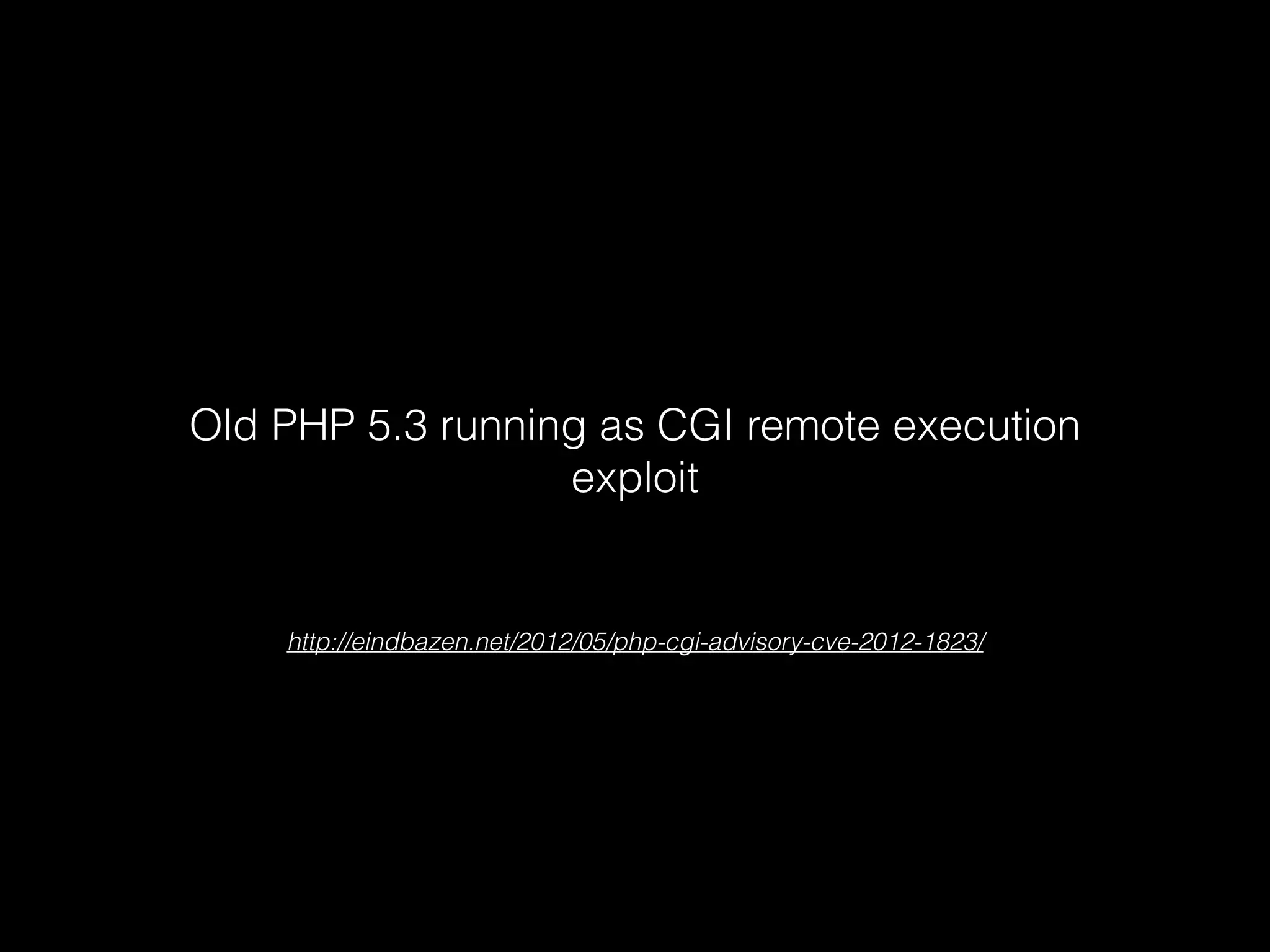 Old PHP 5.3 running as CGI remote execution
exploit

http://eindbazen.net/2012/05/php-cgi-advisory-cve-2012-1823/

 