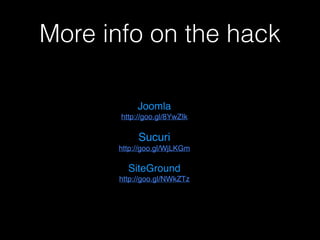 More info on the hack
Joomla!
http://goo.gl/8YwZIk!
!

Sucuri!
http://goo.gl/WjLKGm!
!

SiteGround!
http://goo.gl/NWkZTz

 