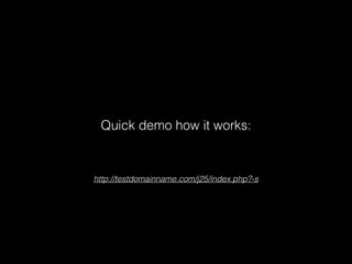 Quick demo how it works:

http://testdomainname.com/j25/index.php?-s

 