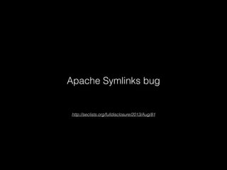 Apache Symlinks bug

http://seclists.org/fulldisclosure/2013/Aug/81

 
