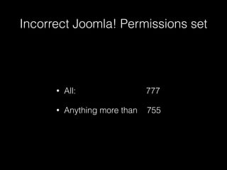 Incorrect Joomla! Permissions set

•

All:

777

•

Anything more than

755

 
