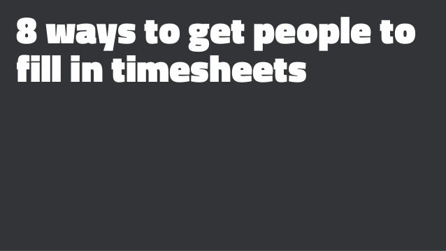 8 ways to get people to fill in timesheets timesheet reminder