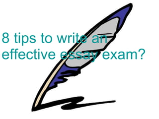 8 tips to write an effective essay exam?  