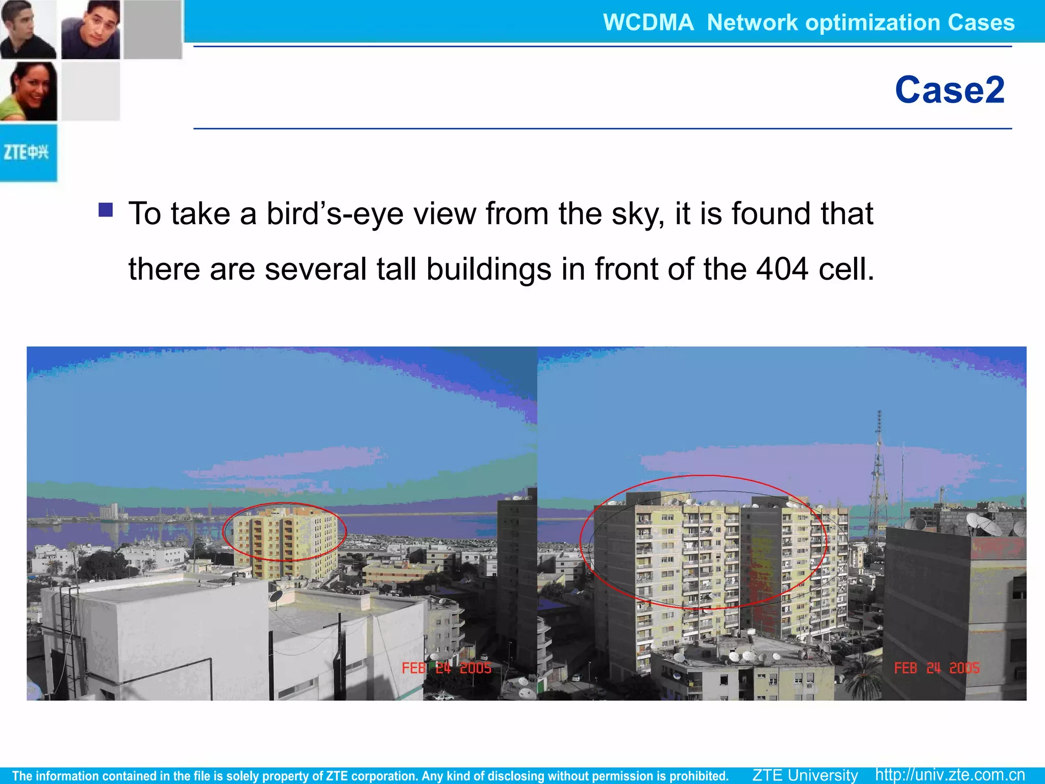 Case2
 To take a bird’s-eye view from the sky, it is found that
there are several tall buildings in front of the 404 cell.
WCDMA Network optimization Cases
 