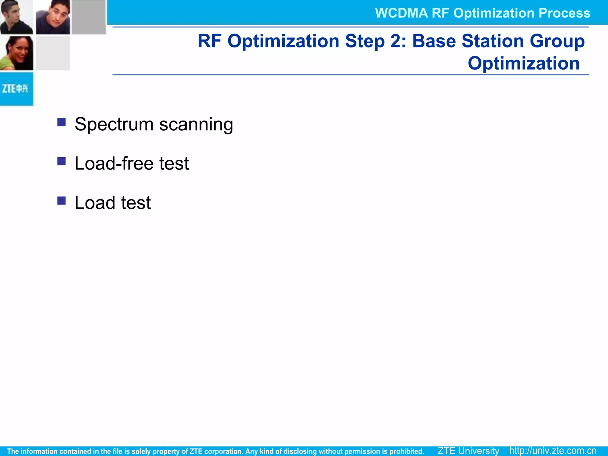 RF Optimization Step 2: Base Station Group
Optimization
 Spectrum scanning
 Load-free test
 Load test
WCDMA RF Optimization Process
 
