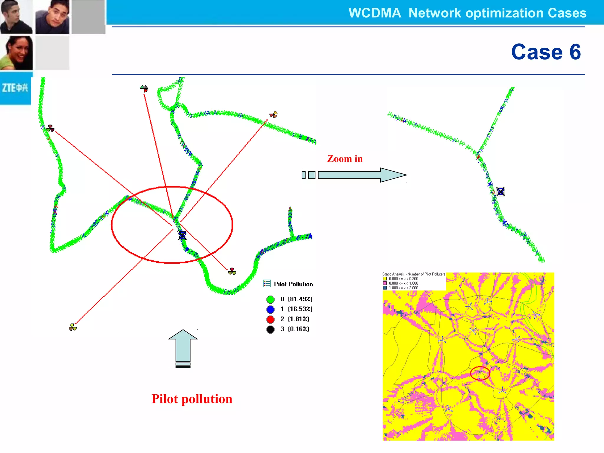 Zoom in
Pilot pollution
Case 6
WCDMA Network optimization Cases
 