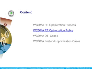 Content
WCDMA RF Optimization Process
WCDMA RF Optimization Policy
WCDMA DT Cases
WCDMA Network optimization Cases
 