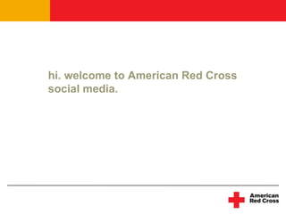 hi. welcome to American Red Cross social media.   