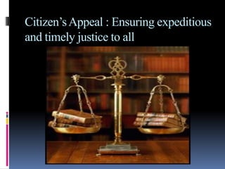 Citizen’sAppeal : Ensuring expeditious
and timely justice to all
 