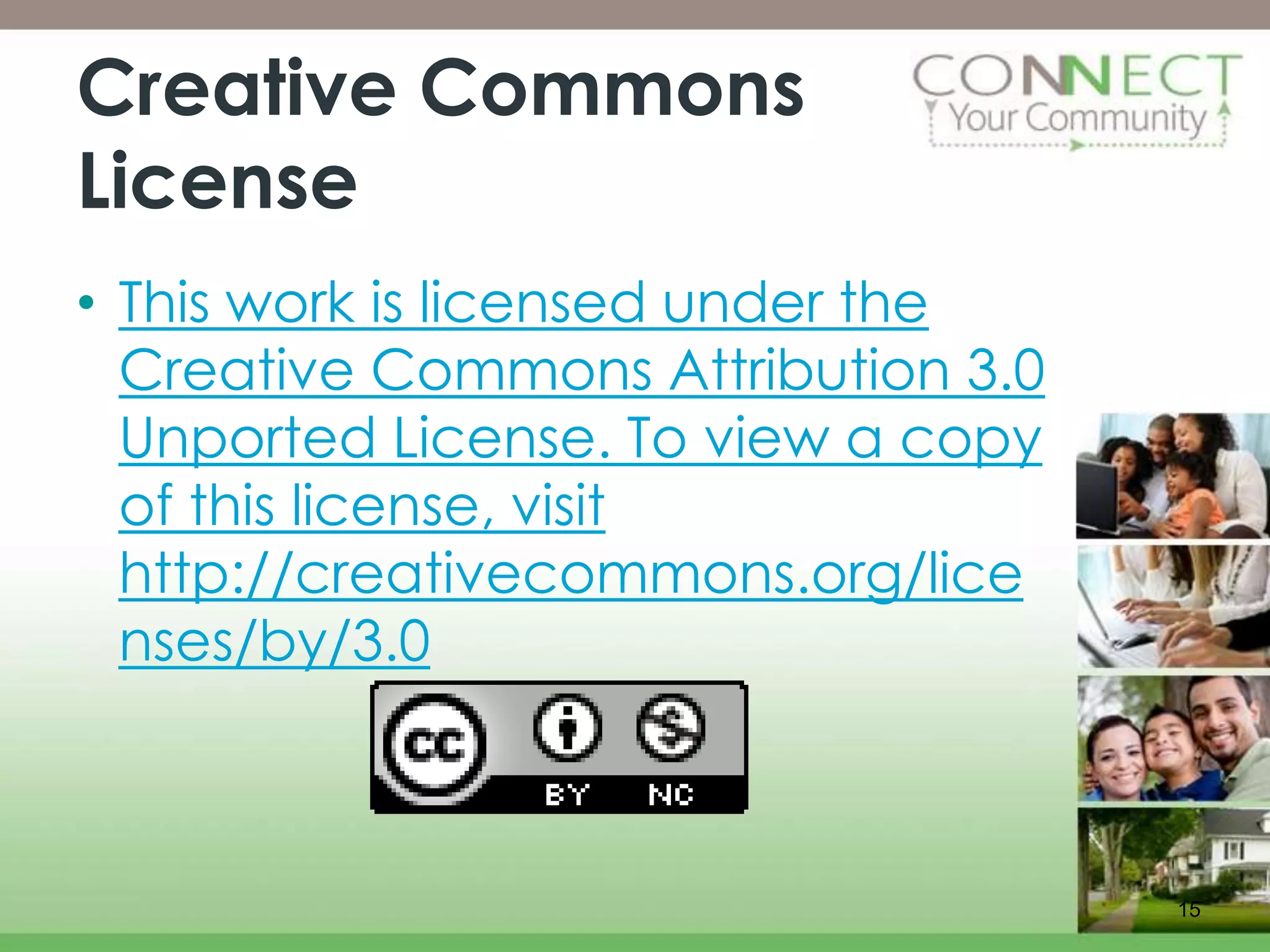 Creative Commons
License
• This work is licensed under the
  Creative Commons Attribution 3.0
  Unported License. To view a copy
  of this license, visit
  http://creativecommons.org/lice
  nses/by/3.0



                                     15
 