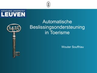 Automatische Beslissingsondersteuning in Toerisme Wouter Souffriau 