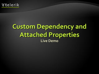 Custom Dependency and Attached Properties Live Demo 