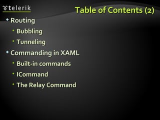 Table of Contents (2) Routing Bubbling Tunneling Commanding in XAML Built-in commands ICommand The Relay Command 