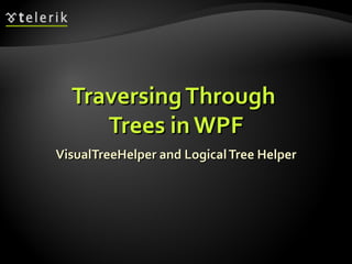 Traversing Through  Trees in WPF VisualTreeHelper and Logical Tree Helper 
