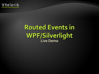 Routed Events in WPF/Silverlight Live Demo 