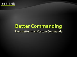 Better Commanding Even better than Custom Commands 
