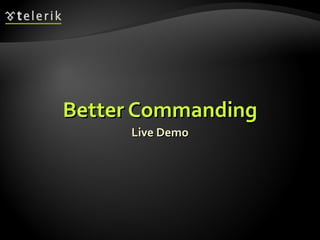 Better Commanding Live Demo 