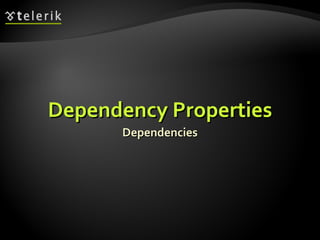 Dependency Properties Dependencies 