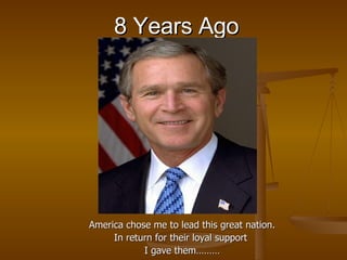 8 Years Ago America chose me to lead this great nation. In return for their loyal support  I gave them……… 