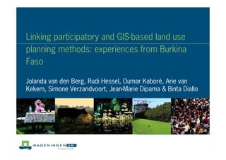 Linking participatory and GIS based land use
planning methods: experiences from Burkina
Faso

Jolanda van den Berg, Rudi Hessel, Oumar Kaboré, Arie van
Kekem, Simone Verzandvoort, Jean Marie Dipama & Binta Diallo
 
