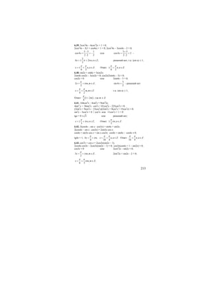 213
6.39. 2cos2
4x – 6cos2
2x + 1 = 0;
2cos2
4x – 3(1 + cos4x) + 1 = 0; 2cos2
4x – 3cos4x – 2 = 0;
3 5 1
cos4
2 2 2
x
−
= = −
⋅
или
3 5
cos4 2
2 2
x
+
= =
⋅
-
2
4 2 , ;
3
x n n Zπ π= ± + ∈ решений нет, т.к. |cos α| ≤ 1;
, .
6 2
x n n Z
π π
= ± + ∈ Ответ: , .
6 2
n n Z
π π
± + ∈
6.40. sin2x + sin6x = 3cos2x;
2sin4x cos2x – 3cos2x = 0; cos2x(2sin4x – 3) = 0;
cos2x = 0 или 2sin4x – 3 = 0;
2 , ;
2
x m m Z
π
π= + ∈
3
sin4
2
x = - решений нет
, .
4 2
x m m Z
π π
= + ∈ т.к. |sin α| ≤ 1;
Ответ: ( )1 2
4
m
π
+ , где m ∈ Z.
6.41. 144cos4
x – 4sin4
x = 9sin2
2x;
4sin4
x + 36sin2
x ⋅ cos2
x + 81cos4
x – 225cos4
x = 0;
(2sin2
x + 9cos2
x – 15cos2
x)(2sin2
x + 9cos2
x + 15cos2
x) = 0;
sin2
x – 3cos2
x = 0 ⏐:cos2
x или 11cos2
x + 1 = 0
tgx = 0 3± или решений нет;
, ;
3
x n n Z
π
π= ± + ∈ Ответ: , .
3
n n Z
π
π± ∈
6.42. 2(cos4x – sin x ⋅ cos3x) = sin4x + sin2x;
2(cos4x – sin x ⋅ cos3x) = 2sin3x cos x;
cos4x = sin3x cos x + sin x cos3x; cos4x = sin4x | : cos4x ≠ 0;
tg4x = 1, 4 ; , .
4 16 4
x n x n n Z
π π π
π= + = + ∈ Ответ: , .
16 4
n n Z
π π
+ ∈
6.43. cos7x + cos x = 2cos3x(sin2x – 1);
2cos4x cos3x – 2cos3x(sin2x – 1) = 0; cos3x(cos4x + 1 – sin2x) = 0;
cos3x = 0 или 2cos2
2x – sin2x = 0;
3 , ;
2
x m m Z
π
π= + ∈ 2sin2
2x + sin2x – 2 = 0;
, ;
6 3
x m m Z
π π
π= + ∈
 