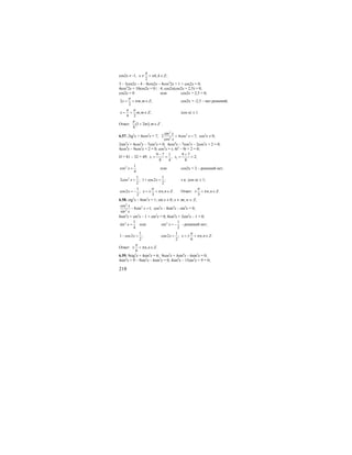 218
cos2x ≠ -1, , ;
2
x k k Z
π
π≠ + ∈
3 – 3cos2x – 4 – 8cos2x – 4cos2
2x + 1 + cos2x = 0;
4cos2
2x + 10cos2x = 0 | : 4; cos2x(cos2x + 2,5) = 0;
cos2x = 0 или cos2x + 2,5 = 0;
2 , ;
2
x m m Z
π
π= + ∈ cos2x = -2,5 – нет решений,
, ;
4 2
x m m Z
π π
= + ∈ |cos α| ≤ 1.
Ответ: ( )1 2 ,
4
m m Z
π
+ ∈ .
6.57. 2tg2
x + 4cos2
x = 7;
2
2
2
sin
2 4cos 7;
cos
x
x
x
+ = cos2
x ≠ 0;
2sin2
x + 4cos4
x – 7cos2
x = 0; 4cos4
x – 7cos2
x – 2cos2
x + 2 = 0;
4cos4
x – 9cos2
x + 2 = 0; cos2
x = t; 4t2
– 9t + 2 = 0;
D = 81 – 32 = 49; 1 2
9 7 1 9 7
, 2;
8 4 8
t t
− +
= = = =
2 1
cos
4
x = или cos2x = 2 – решений нет,
2 1 1
2cos ; 1 cos2 ;
2 2
x x= + = т.к. |cos α| ≤ 1;
1
cos2 ; , .
2 3
x x n n Z
π
π= − = ± + ∈ Ответ: , .
3
n n Z
π
π± + ∈
6.58. ctg2
x – 8sin2
x = 1; sin x ≠ 0; x ≠ πn, n ∈ Z;
2
2
2
cos
8sin 1;
sin
x
x
x
− = cos2
x – 8sin4
x – sin2
x = 0;
8sin4
x + sin2
x – 1 + sin2
x = 0; 8sin4
x + 2sin2
x – 1 = 0;
2 1
sin
4
x = или 2 1
sin
2
x = − - решений нет;
1
1 cos2 ;
2
x− =
1
cos2 ; , .
2 6
x x n n Z
π
π= = ± + ∈
Ответ: , .
6
n n Z
π
π± + ∈
6.59. 9ctg2
x + 4sin2
x = 6; 9cos2
x + 4sin4
x – 6sin2
x = 0;
4sin4
x + 9 – 9sin2
x – 6sin2
x = 0; 4sin4
x – 15sin2
x + 9 = 0;
 