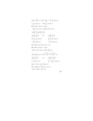 223
1 3
sin cos 1; sin 1; 2 , ;
2 2 3 3 2
x x x x k k Z
π π π
π
⎛ ⎞
− = − = − = + ∈⎜ ⎟
⎝ ⎠
5
2 , .
6
x k k Zπ π= + ∈ Ответ:
5
2 , .
6
k k Zπ π+ ∈
6.74. 2
3sin 2 2sin 1 2cos ;x x x+ − =
cos 2 cos 0; cos 2 cos 0;
3 3
x x x x
π π⎛ ⎞ ⎛ ⎞
− + − = + + =⎜ ⎟ ⎜ ⎟
⎝ ⎠ ⎝ ⎠
3
2cos cos 0;
6 2 6 2
x
x
π π⎛ ⎞ ⎛ ⎞
+ + =⎜ ⎟ ⎜ ⎟
⎝ ⎠ ⎝ ⎠
3
cos 0
6 2
x
π⎛ ⎞
+ =⎜ ⎟
⎝ ⎠
или cos 0;
6 2
xπ⎛ ⎞
+ =⎜ ⎟
⎝ ⎠
3
, ;
6 2 2
x k k Z
π π
π+ = + ∈ , ;
6 2 2
x
m m Z
π π
π+ = + ∈
2 2
, ;
9 3
x k k Zπ π= − ∈
2
2 ,
3
x m m Zπ π= + ∈ .
Ответ: ( ) ( )
2 2
1 3 ; 1 3
9 3
k mπ π+ + , k, m ∈ Z.
6.75. 2
3sin 2 2cos 1 2sin ;x x x+ − =
3sin2 cos2 2sin ; sin 2 sin ;
6
x x x x x
π⎛ ⎞
+ = + =⎜ ⎟
⎝ ⎠
2 2
6 6sin 2 sin 0; 2sin cos 0;
6 2 2
x x x x
x x
π π
π
+ − + +
⎛ ⎞
+ − = =⎜ ⎟
⎝ ⎠
sin 0
2 12
x π⎛ ⎞
+ =⎜ ⎟
⎝ ⎠
или
3
cos 0;
2 12
x
π⎛ ⎞
+ =⎜ ⎟
⎝ ⎠
, ;
2 12
x
n n Z
π
π= − + ∈
3
, ;
2 12 2
x m m Z
π π
π= − + + ∈
Ответ:
5 2
2 ; , .
6 18 3
n m m Z
π
π π π− + + ∈
6.76. ( )2cos 3 2sin ;ctgx x x− + = sin x ≠ 0;
2 2
2cos 3cos 2sin 0;x x x− − − =
 