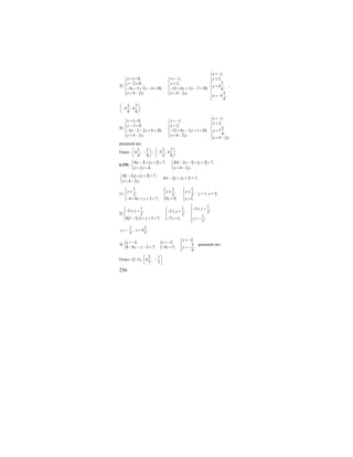 256
3)
1 0, 1,
2 0, 2,
3 3 2 4 20, 12 6 2 7 20,
4 2 ; 4 2 ;
x x
y y
x y y y
x y x y
+ < < −⎧ ⎧
⎪ ⎪− ≥ ≥⎪ ⎪
⎨ ⎨− − + − = − + + − =⎪ ⎪
= − = −⎪ ⎪⎩ ⎩
1,
2,
7
4 ,
8
3
5 ;
4
x
y
y
x
< −⎧
⎪ ≥
⎪⎪
=⎨
⎪
⎪ = −
⎪⎩
;
3 7
5 ; 4
4 8
⎛ ⎞
−⎜ ⎟
⎝ ⎠
.
4)
1 0, 1,
2 0, 2,
3 3 2 4 20, 12 6 2 1 20,
4 2 ; 4 2 ;
x x
y y
x y y y
x y x y
+ < < −⎧ ⎧
⎪ ⎪− < <⎪ ⎪
⎨ ⎨− − − + = − + − + =⎪ ⎪
= − = −⎪ ⎪⎩ ⎩
1,
2,
3
7 ,
4
4 2 ;
x
y
y
x y
< −⎧
⎪ <
⎪
⎨ =⎪
⎪ = −⎩
решений нет.
Ответ:
1 1
4 ;
4 8
⎛ ⎞
−⎜ ⎟
⎝ ⎠
;
3 7
5 ; 4
4 8
⎛ ⎞
−⎜ ⎟
⎝ ⎠
.
6.195.
4 3 2 7, 4 4 2 3 2 7,
2 4; 4 2 ;
x y y y
x y x y
− + + = − − + + =⎧ ⎧
⎨ ⎨
+ = = −⎩ ⎩
41 2 2 7,
4 2 ;
y y
x y
− + + =⎧
⎨
= −⎩
4|1 – 2y| + |y + 2| = 7;
1)
1 1 1
, , ,
2 2 2
4 8 2 7; 9 9; 1;
y y y
y y y y
⎧ ⎧ ⎧
⎪ ⎪ ⎪≥ ≥ ≥
⎨ ⎨ ⎨
⎪ ⎪ ⎪− + + + = = =⎩ ⎩ ⎩
у = 1, х = 2;
2)
( )
11 1 2 ,
2 , 2 , 22 2 1
4 1 2 2 7; 7 1; ;
7
y
y y
y y y y
⎧
⎧ − ≤ <⎧ ⎪− ≤ <⎪ ⎪ ⎪− ≤ <
⎨ ⎨ ⎨
⎪ ⎪ ⎪− + + = − = = −⎩⎩ ⎪⎩
1 2
, 4 ;
7 7
y x= − =
3) { {
2,
2, 2,
5
4 8 2 7; 9 5; ;
9
y
y y
y y y y
< −⎧
< − < − ⎪
⎨− − − = − = = −⎪⎩
решений нет.
Ответ: (2; 1);
2 1
4 ;
7 7
⎛ ⎞
−⎜ ⎟
⎝ ⎠
.
 