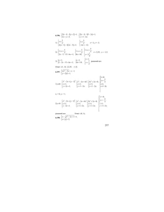 257
6.196.
2 1 3 2 1,
2 3;
x y
x y
− − + =⎧
⎨
+ =⎩
2 1 3 5 2 1,
3 2 ;
x x
y x
− − − =⎧
⎨
= −⎩
1)
( ) ( )
5 5
, ,
2 2
2 1 3 2 5 1; 4 12;
x x
x x x
⎧ ⎧≥⎪ ⎪ ≥
⎨ ⎨
⎪ ⎪− − − = − = −⎩⎩
х = 3, у = -3;
2)
5
5 5 1 ,
1 , 1 , 2
2 2 1
2 2 15 6 1; 8 18; 2 ;
4
x
x x
x x x x
⎧
≤ <⎧ ⎧ ⎪⎪ ⎪≤ < ≤ <
⎨ ⎨ ⎨
⎪ ⎪ ⎪− − + = = =⎩ ⎩
⎩
2,25, 1,5;x y= = −
3) { {
1,
1, 1,
7
2 2 15 6 1; 4 14; ;
2
x
x x
x x x x
<⎧
< < ⎪
⎨− − + = = =⎪⎩
решений нет.
Ответ: (3; -3); ( )2,25; 1,5− .
6.197.
2
2 1,
2 1;
x x y
y x
⎧⎪ − = −
⎨
+ =⎪⎩
1) х≥0:
( )22 2 2 22 1 , 2 4 , 3 2 0,
1, 1, 1,
2 1; 1 2 ; 1 2 ;
x x y x x x x x
y y y
y x y x y x
⎧ − = − ⎧ ⎧− = + =
⎪ ⎪ ⎪
≥ ≥ ≥⎨ ⎨ ⎨
⎪ ⎪ ⎪+ = = − = −⎩ ⎩⎩
0,
2
,
3
1,
1 2 ;
x
x
y
y x
=⎧⎡
⎪⎢
=−⎪⎢
⎣⎪⎪
≥⎨
⎪ = −
⎪
⎪
⎪⎩
х1 = 0, у1 = 1;
2) х<0:
( )22 2 2 22 1 , 2 4 , 3 2 0,
1, 1, 1,
2 1; 1 2 ; 1 2 ;
x x y x x x x x
y y y
y x y x y x
⎧ − = − ⎧ ⎧− = + =
⎪ ⎪ ⎪
≥ ≥ ≥⎨ ⎨ ⎨
⎪ ⎪ ⎪− = = + = +⎩ ⎩⎩
0,
2
,
3
1,
1 2 ;
x
x
y
y x
=⎧⎡
⎪⎢
= −⎪⎢
⎣⎪⎪
≥⎨
⎪ = +
⎪
⎪
⎪⎩
решений нет. Ответ: (0; 1);.
6.198.
2
2 1 1,
2;
x x y
x y
⎧⎪ − − + =
⎨
+ =⎪⎩
 