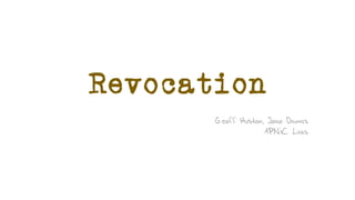 Revocation
Geoff Huston, Joao Damas
APNIC Labs
 