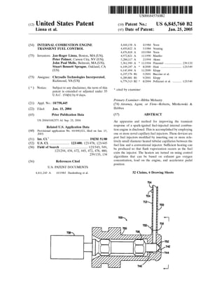 (12) United States Patent
Linna et al.
(54) INTERNAL COMBUSTION ENGINE
TRANSIENT FUEL CONTROL
(75) Inventors: Jan-Roger Linna, Boston, MA (US);
Peter Palmer, Carson City, NV (US);
John Paul Mello, Belmont, MA (US);
Stuart Bennett Sprague, Oakland, CA
(US)
(73) Assignee: Chrysalis Technologies Incorporated,
Richmond, VA (US)
( *) Notice: Subject to any disclaimer, the term of this
patent is extended or adjusted under 35
U.S.C. 154(b) by 0 days.
(21) Appl. No.: 10/758,445
(22) Filed:
(65)
Jan. 15,2004
Prior Publication Data
US 2004/0182375 A1 Sep. 23, 2004
Related U.S. Application Data
(60) Provisional application No. 60/440,021, filed on Jan. 15,
2003.
(51) Int. Cl? ................................................ F02M 51/00
(52) U.S. Cl. ........................ 123/480; 123/478; 123/445
(58) Field of Search ................................. 123/543, 549,
123/294, 434, 672, 445, 472, 478, 480;
239/133, 134
(56) References Cited
U.S. PATENT DOCUMENTS
4,411,243 A 10/1983 Hardenberg eta!.
736
111111 1111111111111111111111111111111111111111111111111111111111111
US006845760B2
(10) Patent No.: US 6,845,760 B2
Jan.25,2005(45) Date of Patent:
4,444,158 A 4/1984 Yoon
4,450,822 A 5/1984 Venning
4,476,818 A 10/1984 Yoon
4,972,821 A 11/1990 Mauller
5,284,117 A 2/1994 Akase
5,361,990 A * 11/1994 Pimentel ..................... 239/133
6,109,247 A * 8/2000 Hunt .......................... 123/549
6,145,494 A 11/2000 Klopp
6,237,576 B1 5/2001 Buccino et a!.
6,289,881 B1 9/2001 Klopp
6,779,513 B2 * 8/2004 Pellizzari et a!. ........... 123/549
* cited by examiner
Primary Examiner---Bibhu Mohanty
(74) Attorney, Agent, or Firm-Roberts, Mlotkowski &
Hobbes
(57) ABSTRACT
An apparatus and method for improving the transient
response of a spark-ignited fuel-injected internal combus-
tion engine is disclosed. This is accomplished by employing
one or more novel capillary fuel injectors. These devices are
port fuel injectors modified by inserting one or more rela-
tively small diameter heated tubular capillaries between the
fuel line and a conventional injector. Sufficient heating can
be produced so that flash vaporization occurs as the fuel
exits the injector. The heaters are turned on using control
algorithms that can be based on exhaust gas oxygen
concentration, load on the engine, and accelerator pedal
position.
52 Claims, 6 Drawing Sheets
714
720
 