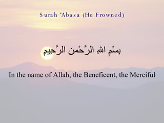 Surah ‘Abasa (He Frowned) ,[object Object],[object Object]