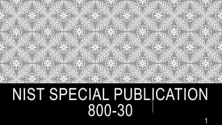 NIST SPECIAL PUBLICATION
800-30 1
 