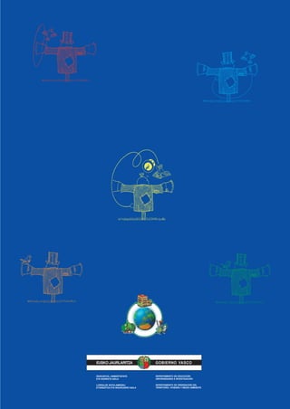 HEZKUNTZA, UNIBERTSITATE
ETA IKERKETA SAILA
DEPARTAMENTO DE EDUCACIÓN
UNIVERSIDADES E INVESTIGACIÓN
LURRALDE ANTOLAMENDU,
ETXEBIZITZA ETA INGURUGIRO SAILA
DEPARTAMENTO DE ORDENACIÓN DEL
TERRITORIO, VIVIENDA Y MEDIO AMBIENTE
GOBIERNO VASCOEUSKO JAURLARITZA
 