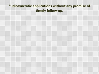 * Idiosyncratic applications without any promise of 
timely follow-up. 
 