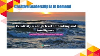 Creative Leadership is in Demand
5
 
