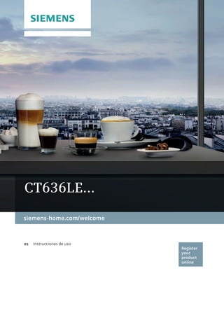 siemens-home.com/welcome
Register
your
product
online
es	 Instrucciones de uso
CT636LE…
 