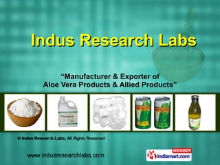 “ Manufacturer & Exporter of Aloe Vera Products & Allied Products” Indus Research Labs 