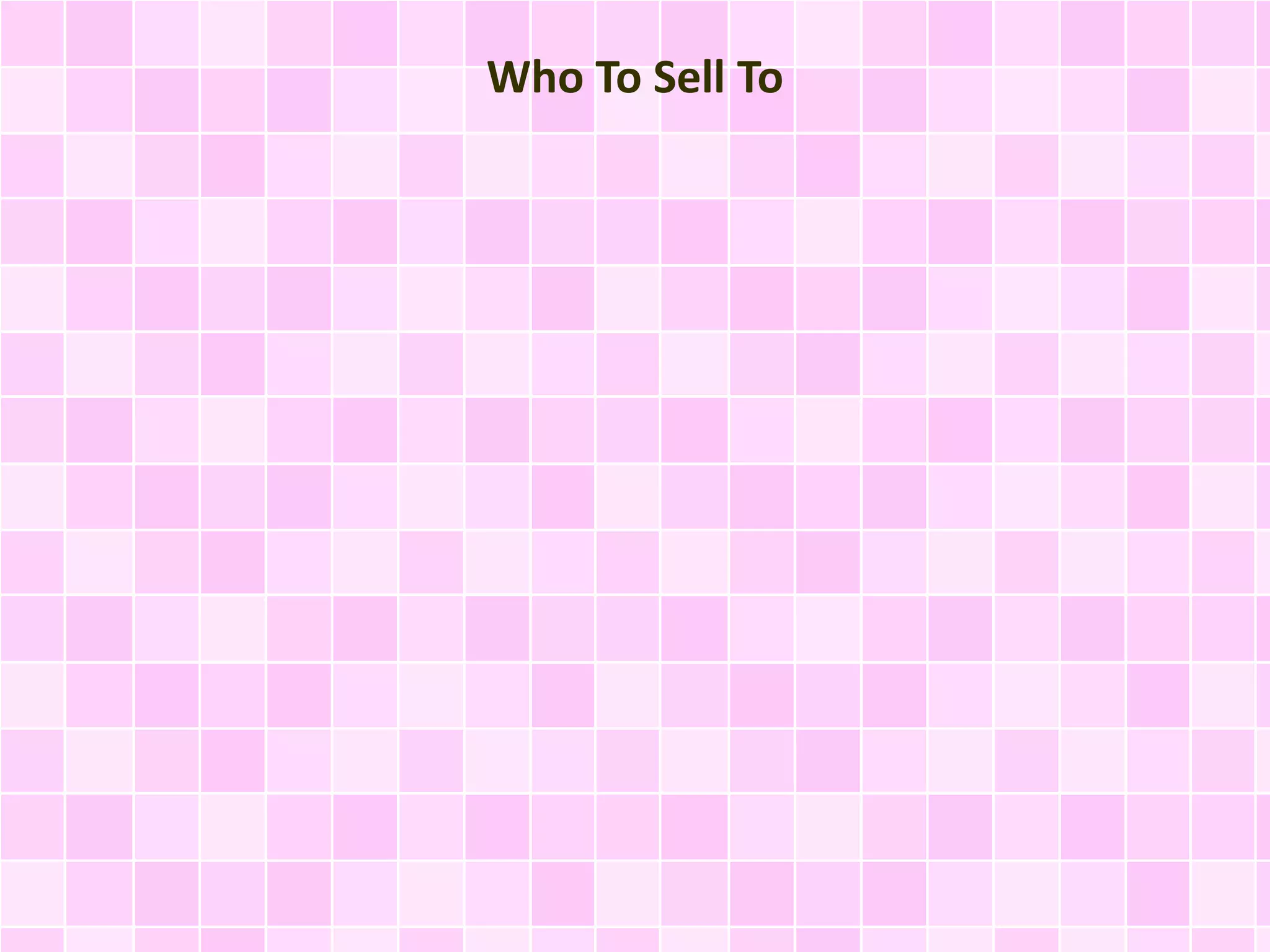 Who To Sell To 
 