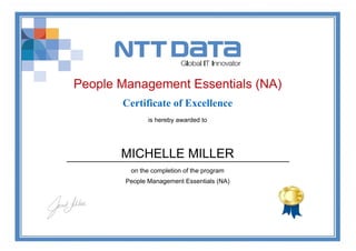 People Management Essentials (NA)
Certificate of Excellence
is hereby awarded to
MICHELLE MILLER
on the completion of the program
People Management Essentials (NA)
 
